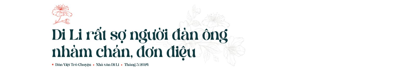 Nhà văn Di Li: Tôi bị hấp dẫn bởi người đàn ông nhân văn, tử tế- Ảnh 8.